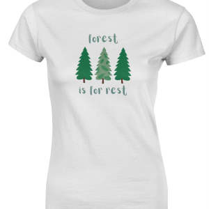 An image of a ladies fitted ringspun t-shirt with a Forest is For Rest design in white